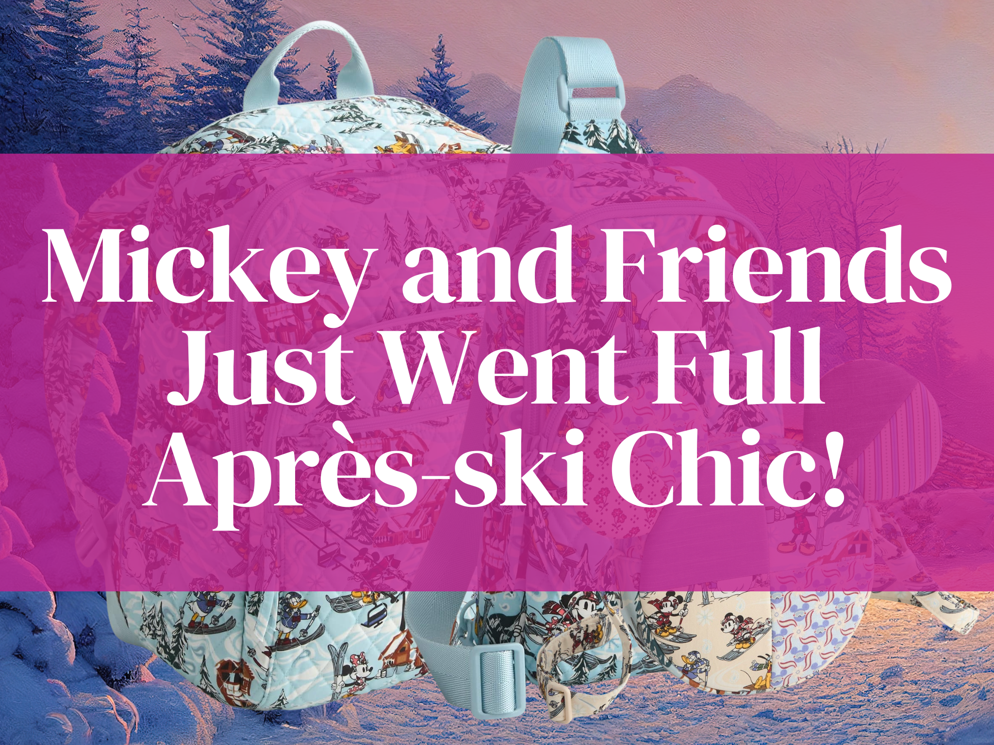 New Disney x Vera Bradley Winter Collection Just Hit the Slopes and It’s a Total Must-Have! 3 New Disney x Vera Bradley Winter Collection Just Hit the Slopes and It’s a Total Must-Have!