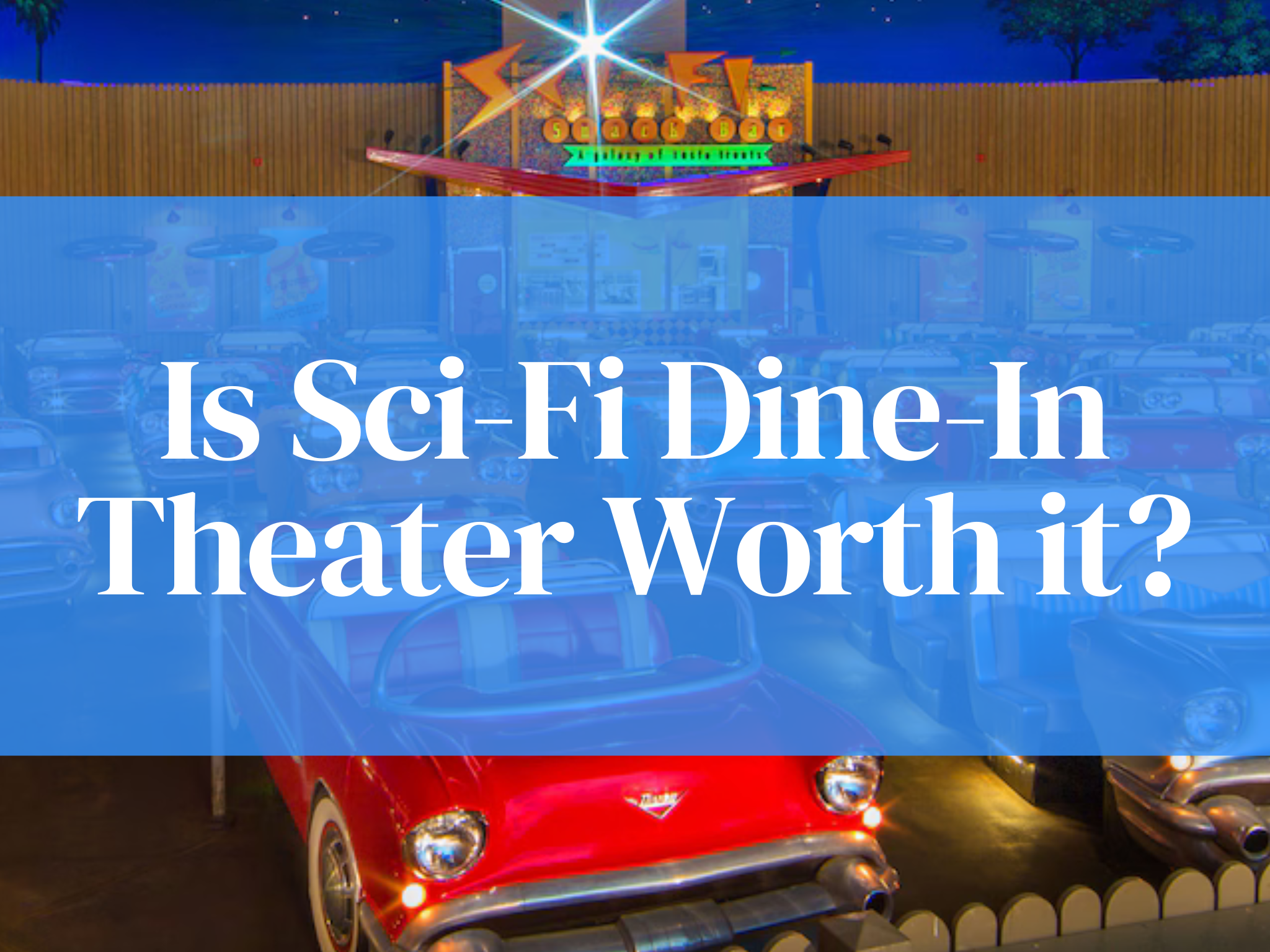 Honest Review of Disney’s Sci Fi Dine-In Theater Restaurant