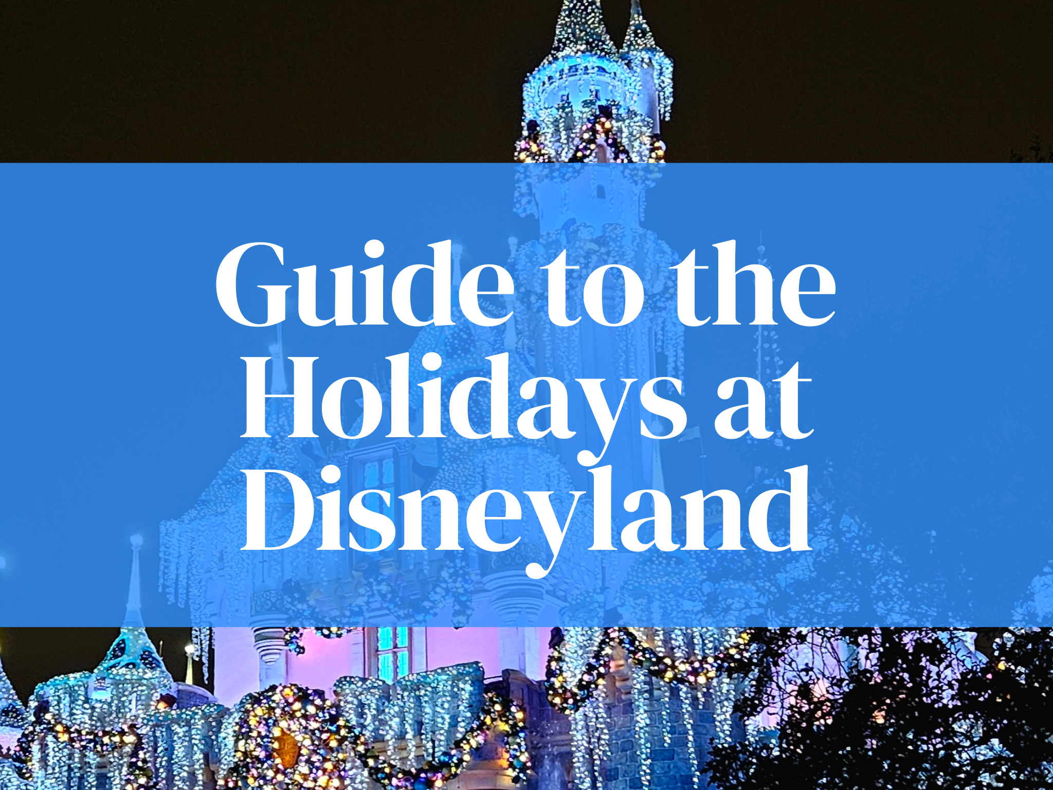 Essential Guide to the Holidays at Disneyland and Why You Should Not Miss a Moment