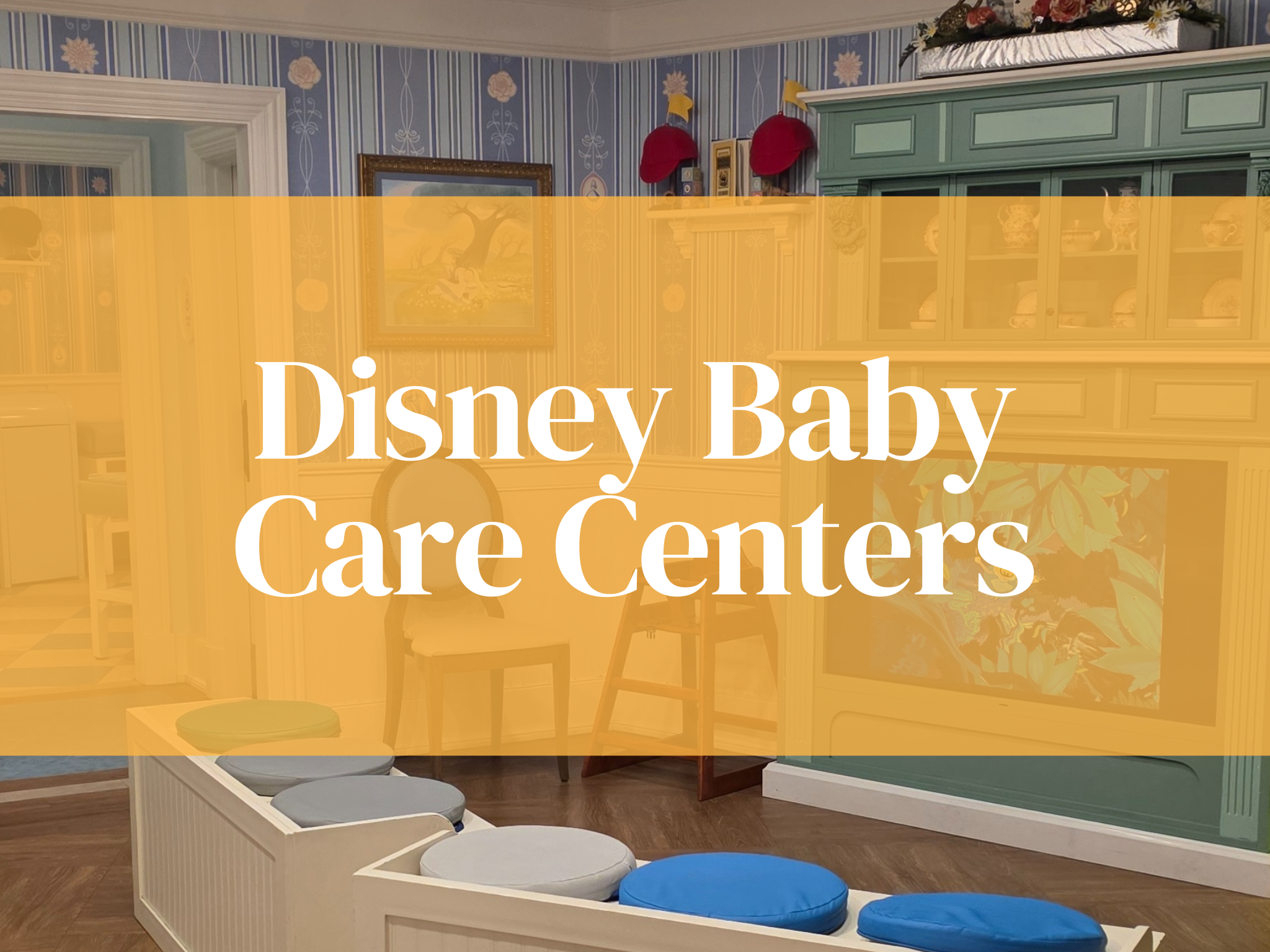 The Ultimate Disney Baby Care Centers Guide for Parents Who Want a Stress Free Park Day