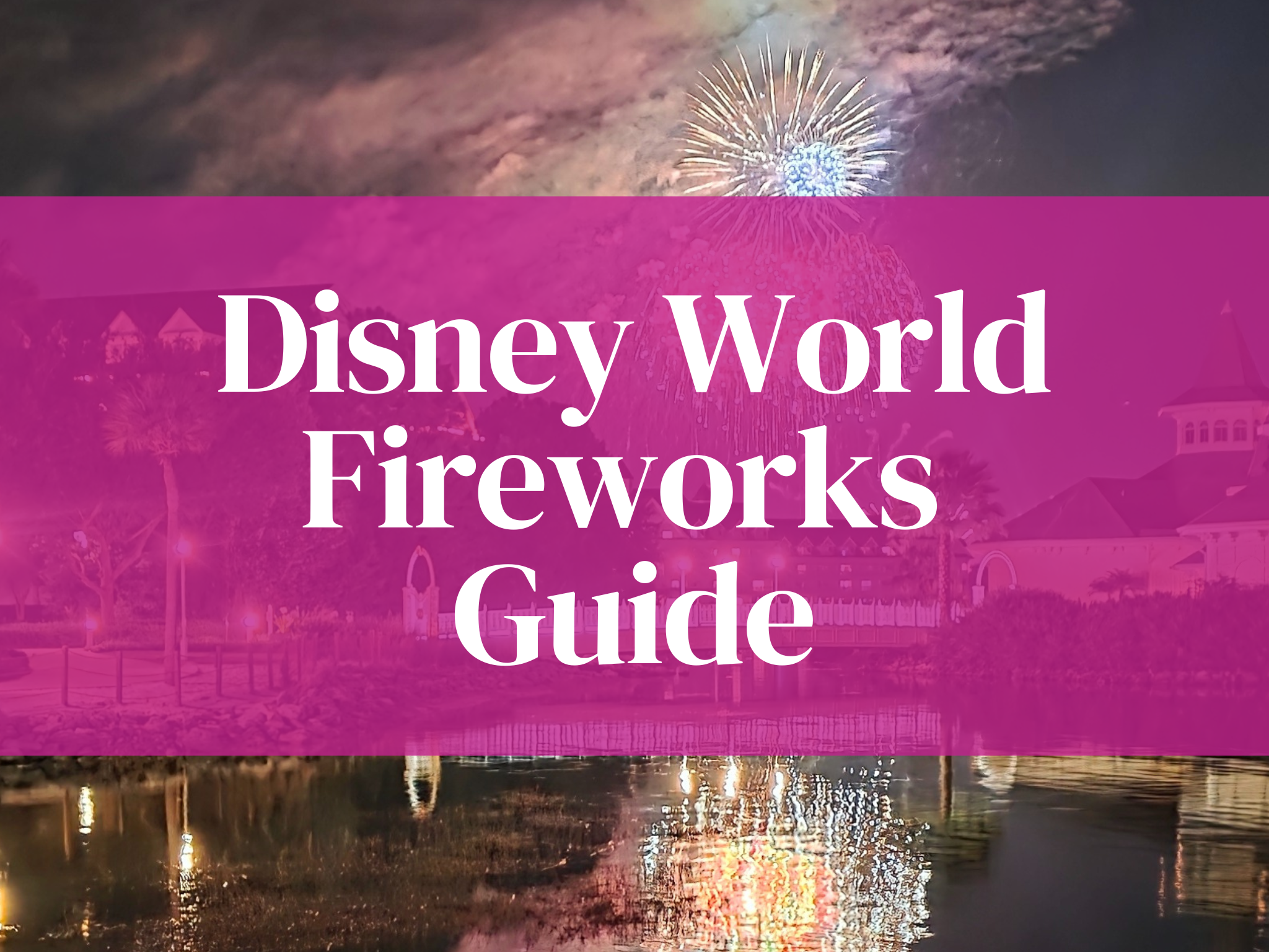 Disney Fireworks Guide – Top Views, Tips, and Hidden Spots