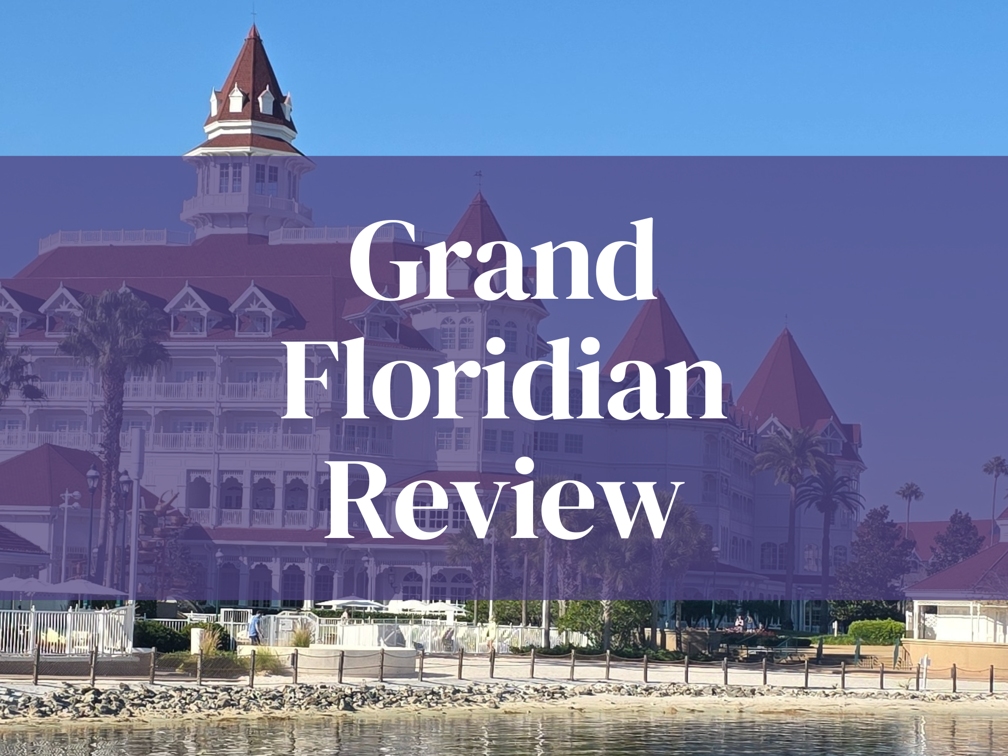The Grand Floridian Review That Goes Beyond The Lobby