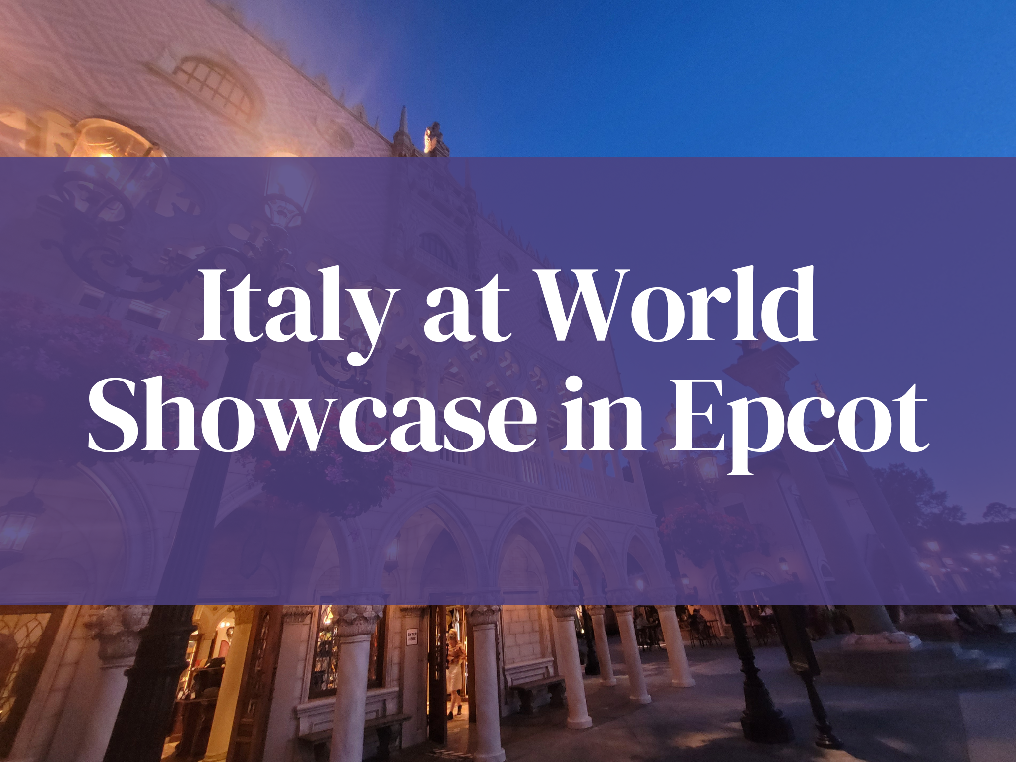 Epcot Italy Adventures: Insider Tips & Italian Eats