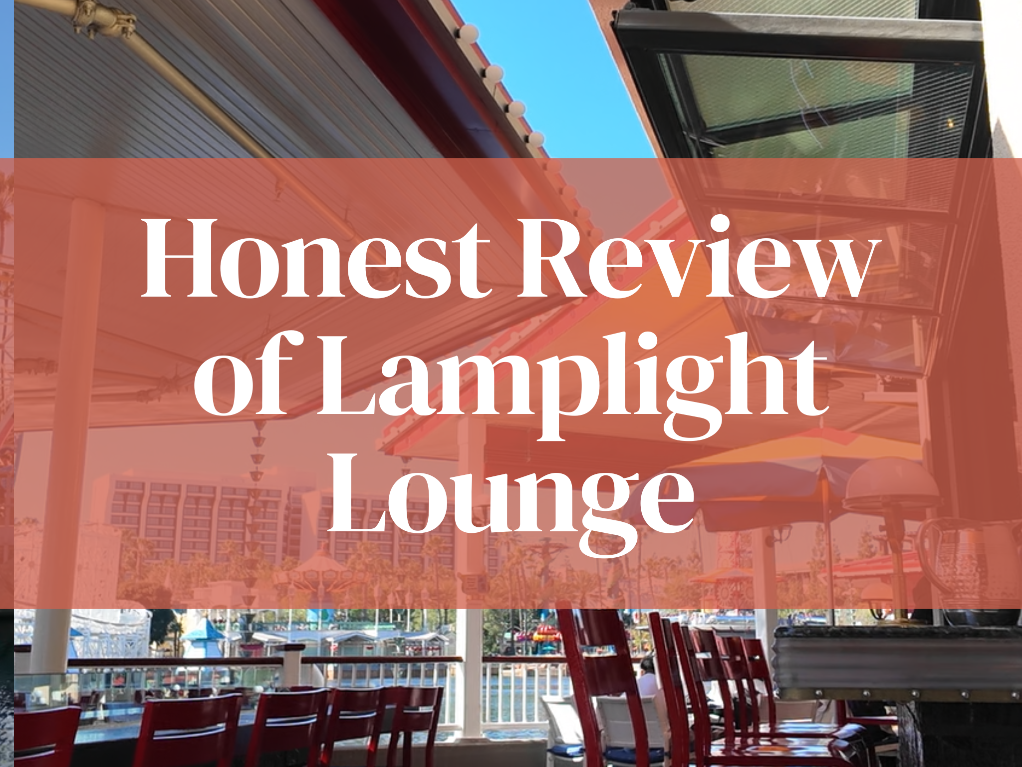Lamplight Lounge California Adventure – Food, Views, and What We’d Skip