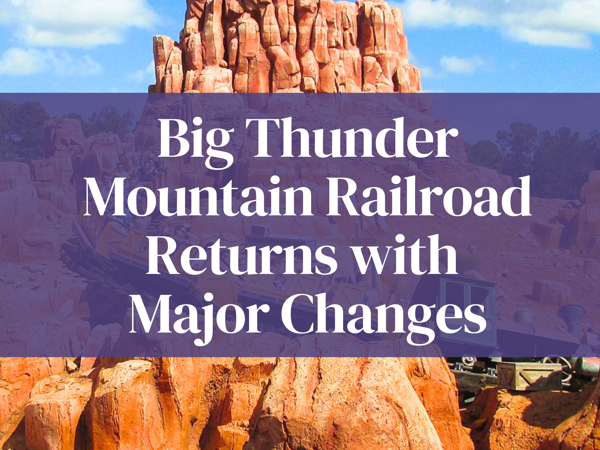7 Major Changes to the Disney Big Thunder Mountain Railroad